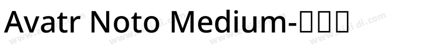 Avatr Noto Medium字体转换